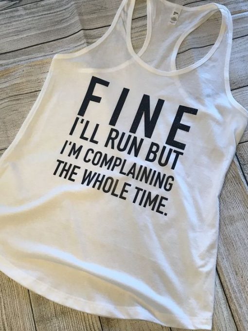 FINE I'LL RUN BUT I'AM COMPLAINING TANK TOP ZX06