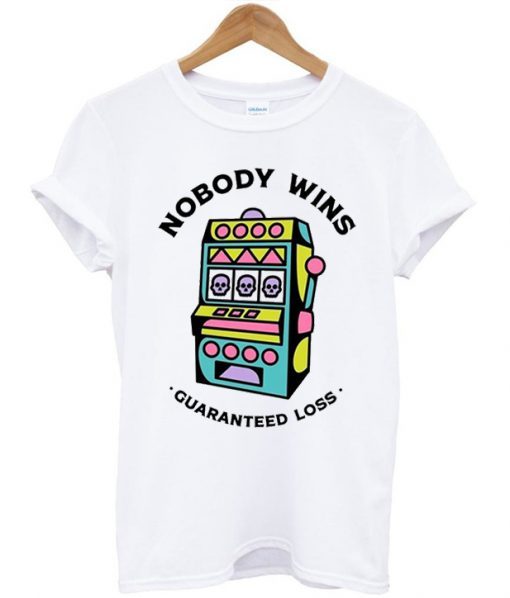 Game Machine Nobody Wins Guaranteed Loss T-Shirt RE23