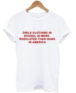 Girls Clothing In School Is More Regulated T-Shirt RE23