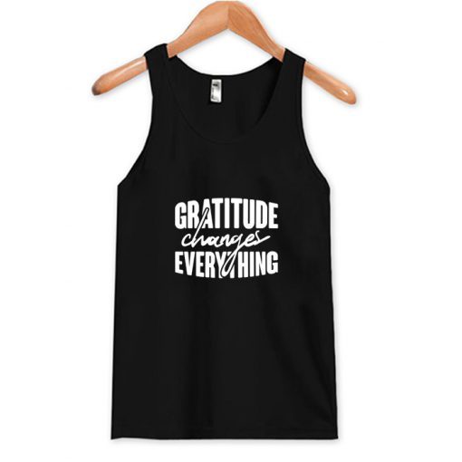 Gratitude Changes Everything Tank Top ADR