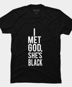 I Met God She's Black T Shirt RE23