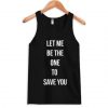Let Me Be The One To Save You Tank Top ADR
