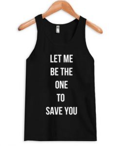 Let Me Be The One To Save You Tank Top ADR