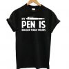 My Pen Is Bigger Than Your T shirt ADR