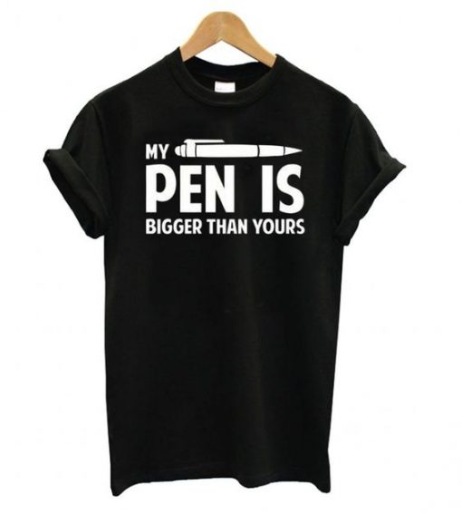 My Pen Is Bigger Than Your T shirt ADR