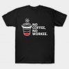 No Coffee No Workee T-Shirt ADR
