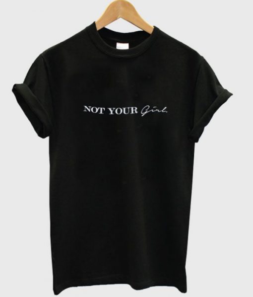 Not Your Girl T-shirt RE23