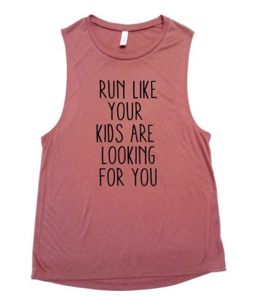 RUN LIKE YOUR KIDS ARE LOOKING FOR YOU TANK TOP ZX06