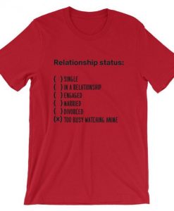 Relationship Status Too Busy Watching Anime Unisex T Shirt ZX06