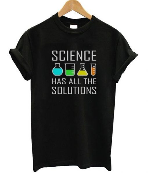 Science Has All The Solution T-Shirt RE23