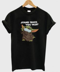 Stand Back You Must Baby Yoda T-Shirt ADR