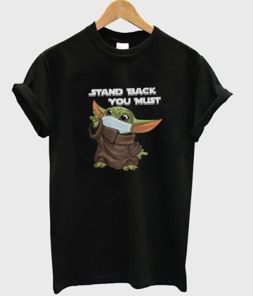 Stand Back You Must Baby Yoda T-Shirt ADR