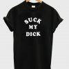 Suck My Dick T-shirt RE23