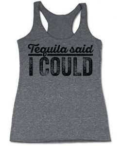 TEQUILA SAID I COULD TANK TOP ZX06