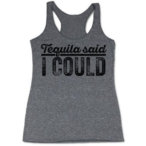 TEQUILA SAID I COULD TANK TOP ZX06
