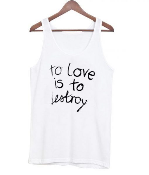 To Love is To Destroy Tanktop ADR