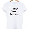 Trust Your Dopeness T-Shirt ADR
