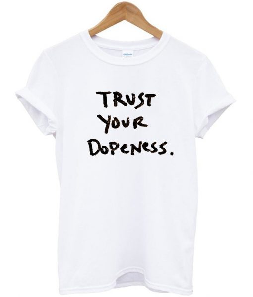 Trust Your Dopeness T-Shirt ADR