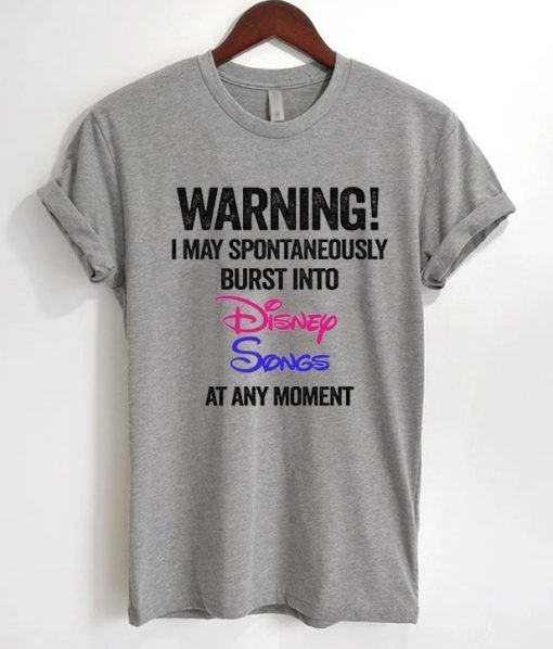 Warning I May Spontaneously Burst Into Disney Songs At Any Moment T-Shirt RE23