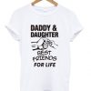 daddy and daughter best friends for life t-shirt ZX03