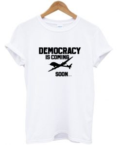 democracy is coming soon t-shirt ADR