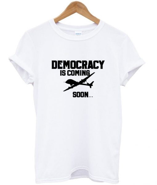 democracy is coming soon t-shirt ADR