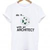 do it with an architect t-shirt ADR