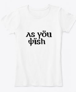 As You Wish Womens T-Shirt IGS