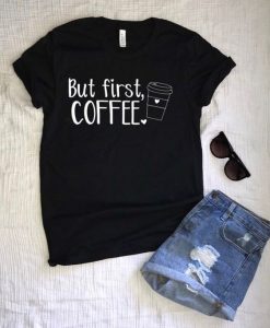 BUT FIRST COFFE TSHIRT ZX06