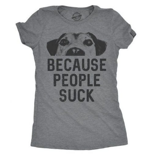 Because People Suck Womens Dog Shirt RE23