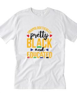 Black Lives Matter Unapologetically Pretty Black And Educated T-Shirt RE23