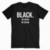 Black No Sugar No Cream T-Shirt RE23