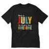 Born in July July Birthday Gift T-Shirt RE23