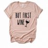 But First Wine Tshirt ZX06