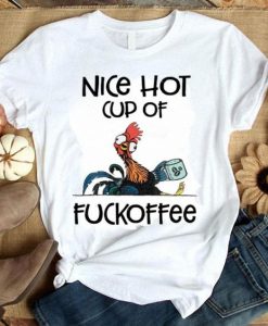 Chicken Hei Hei Nice hot cup of fuckoffee shirt ZX06