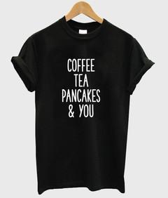 Coffee Tea Pancakes and You T-shirt ADR