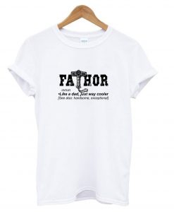 Fathor Like A Dad T shirt IGS