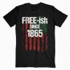 Free-ish Since 1865 Juneteenth Day T-shirt RE23