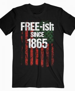 Free-ish Since 1865 Juneteenth Day T-shirt RE23