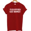 Fuck Bitches Get Honey Red T shirt IGS