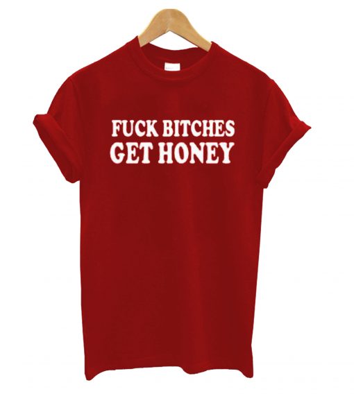 Fuck Bitches Get Honey Red T shirt IGS