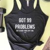 GOT 99 PROBLEMS TANK TOP ZX06