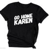 Go home Karen T-shirt RE23