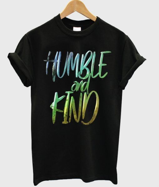 Humble And Kind Tshirt RE23