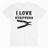 I Love Strippers Funny Electrician T-Shirt RE23