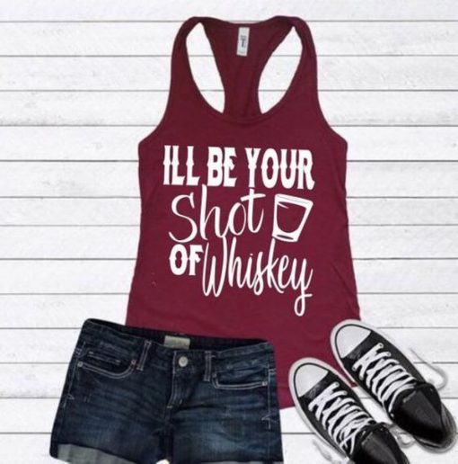 ILL BE YOUR SHOT OD WHISKEY TANK TOP ZX06