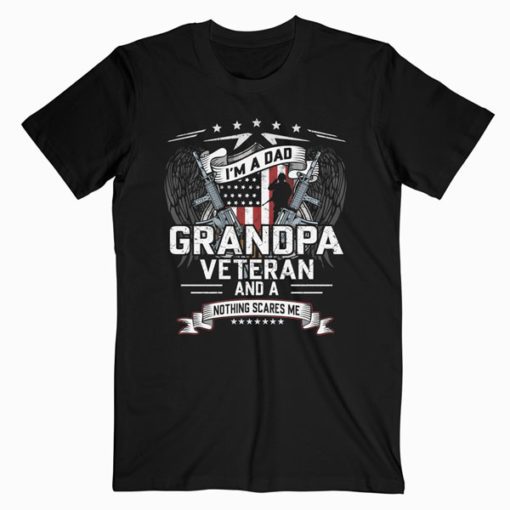 I'm A Dad Grandpa And A Veteran Nothing Scares Me T Shirt RE23