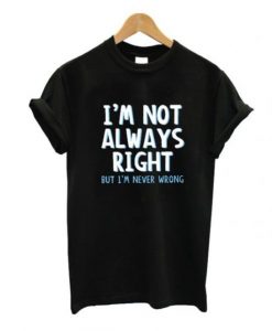 I'm Not Always Right T-Shirt ADR