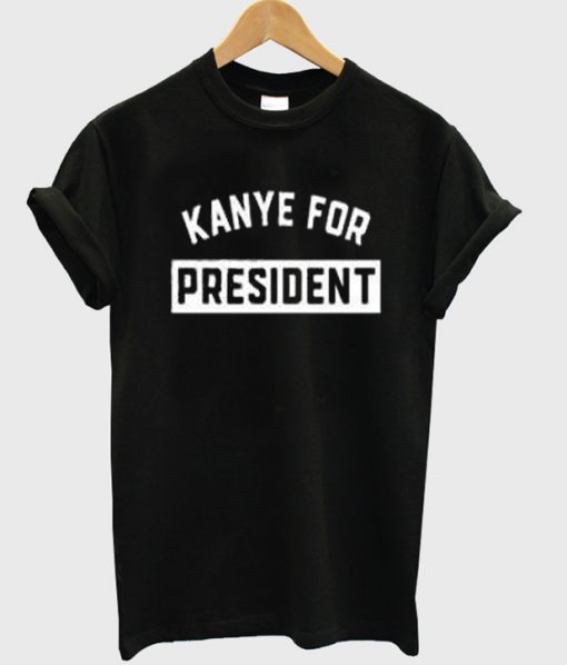 Kanye For President T-shirt RE23