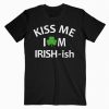 Kiss Me Im Irish ish T-Shirt RE23